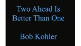 Two Ahead Is Better Than One by Bob Kohler