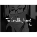 Two Incredible Moments by Bebel Two Incredible Moments by Bebel