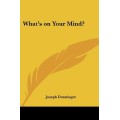 What's On Your Mind by Joseph Dunninger What's On Your Mind by Joseph Dunninger