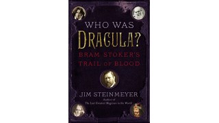 Who Was Dracula? Bram Stoker'S Trail Of Blood by Jim Steinmeyer