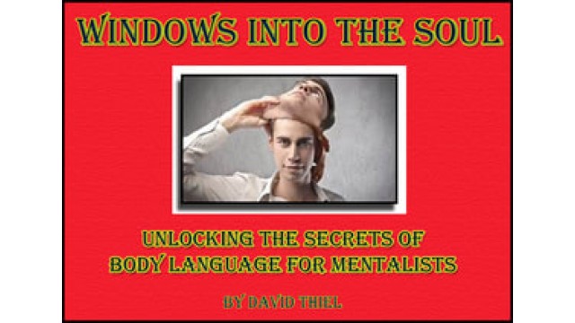 Windows Into The Soul: Unlocking The Secrets Of Body Language For Mentalists by David Thiel