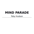 Mind Parade by Toby Hudson Mind Parade by Toby Hudson