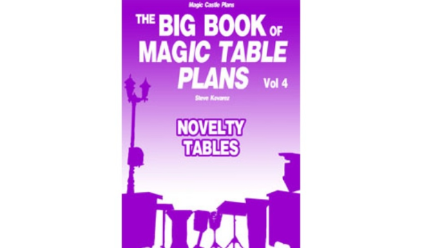 The Big Book Of Magic Table Plans Vol 4 - Novelty Tables by Steve Kovarez - Magic Ebooks