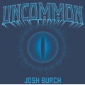 Uncommon by Josh Burch Uncommon by Josh Burch