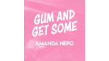 Gum and Get Some By Amanda Nepo