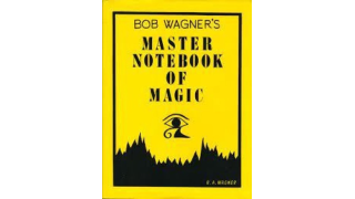 Bob Wagner's Master Notebook of Magic by Bob Wagner