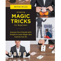 Amazing Magic Tricks for Beginners By Bryan Miles Amazing Magic Tricks for Beginners By Bryan Miles