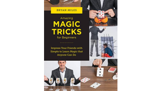 Amazing Magic Tricks for Beginners By Bryan Miles