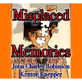 Misplaced Memory By John Charles Robinson and Kenton Knepper