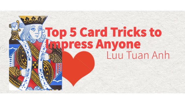 Top 5 Card Tricks to Impress Anyone By Luu Tuan Anh - Card Tricks