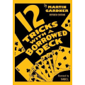 12 Tricks with a Borrowed Deck By Martin Gardner 12 Tricks with a Borrowed Deck By Martin Gardner