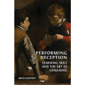 Performing Deception: Learning, Skill And The Art Of Conjuring by Brian Rappert Performing Deception: Learning, Skill And The Art Of Conjuring by Brian Rappert