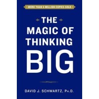 The Magic of Thinking Big By David Schwartz
