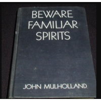 Beware Familiar Spirits by John Mulholland.