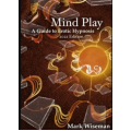 Mind Play: A Guide to Erotic Hypnosis by Mark Wiseman Mind Play: A Guide to Erotic Hypnosis by Mark Wiseman