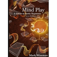 Mind Play: A Guide to Erotic Hypnosis by Mark Wiseman