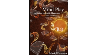 Mind Play: A Guide to Erotic Hypnosis by Mark Wiseman