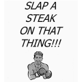 Slap A Steak On That Thing by Rudy Hunter Slap A Steak On That Thing by Rudy Hunter