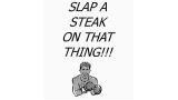 Slap A Steak On That Thing by Rudy Hunter