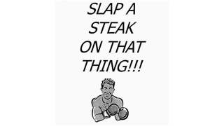 Slap A Steak On That Thing by Rudy Hunter