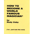 How to Become a World Famous Magician by Rudy Coby How to Become a World Famous Magician by Rudy Coby
