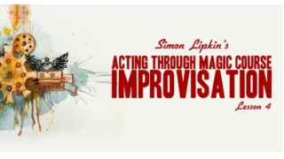 Simon Lipkin - Acting Through Magic - Lesson 4