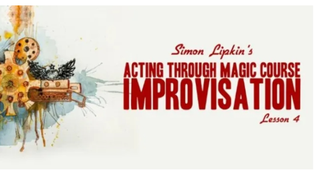 Simon Lipkin - Acting Through Magic - Lesson 4 - 2024