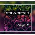 Get ready to be Fooled! by Joseph B Get ready to be Fooled! by Joseph B