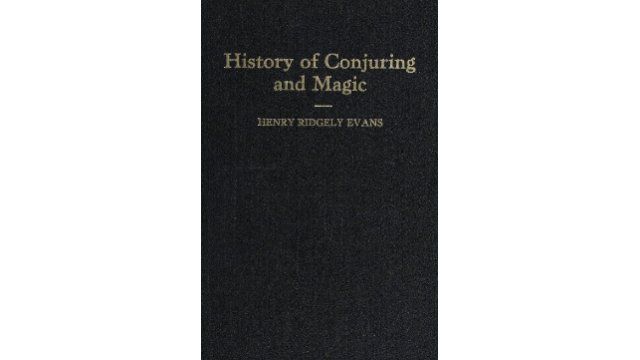 History of Conjuring and Magic by Henry Ridgley Evans - Magic Ebooks