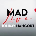 Mad Live Holiday Hangout by Daniel Madison Mad Live Holiday Hangout by Daniel Madison