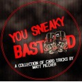 You Sneaky Bast**D - by Matt Pilcher You Sneaky Bast**D - by Matt Pilcher