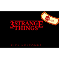 Rick Holcombe - Three Strange Things Rick Holcombe - Three Strange Things