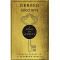 Derren Brown – A Book of Secrets: Finding Solace in a stubborn World – THE INSTANT SUNDAY TIMES BESTSELLER Derren Brown – A Book of Secrets: Finding Solace in a stubborn World – THE INSTANT SUNDAY TIMES BESTSELLER