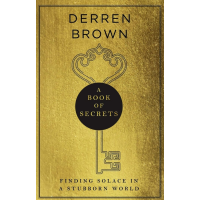 Derren Brown – A Book of Secrets: Finding Solace in a stubborn World – THE INSTANT SUNDAY TIMES BESTSELLER