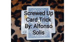 Screwed Up Card Trick By Alfonso Solis