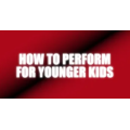 How To Perform For Younger Kids by Craig Petty How To Perform For Younger Kids by Craig Petty