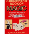A Beginner's Book of Magic by Francis J. Rigney A Beginner's Book of Magic by Francis J. Rigney