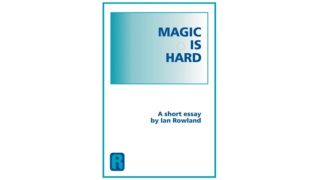 Ian Rowland - Magic Is Hard, A Short Essay