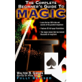 Walter B Gibson - The Complete Beginner's Guide to Magic Walter B Gibson - The Complete Beginner's Guide to Magic