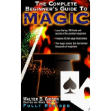 Walter B Gibson - The Complete Beginner's Guide to Magic