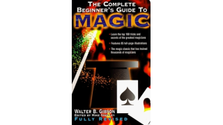 Walter B Gibson - The Complete Beginner's Guide to Magic