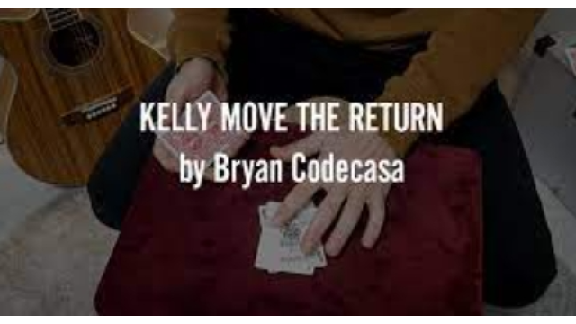 Bryan Codecasa - KELLY MOVE THE RETURN - Magic DVDs