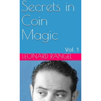 Secrets in Coin Magic: Vol. 1 by Leonard Rangel