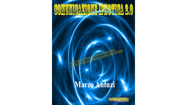 Marco Antuzi - Comunicazione Ipnotica 2.0 (in Italian) - Magic Ebooks