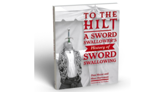 To The Hilt: A Sword Swallower's History of Sword Swallowing - Magic Ebooks