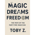MAGIC·DREAMS·FREEDOM by Toby Z. MAGIC·DREAMS·FREEDOM by Toby Z.