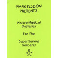 Mark Elsdon - Mature Magical Mysteries for the Super Serious Sorcerer Mark Elsdon - Mature Magical Mysteries for the Super Serious Sorcerer