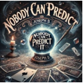 Nobody can predict it by Joseph B Nobody can predict it by Joseph B