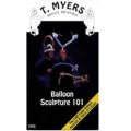 Balloon Sculpture 101 by T. Myers Balloon Sculpture 101 by T. Myers