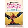 Mastering Magic Secredts of the Great Magicians Revealed by Walter B. Gibson